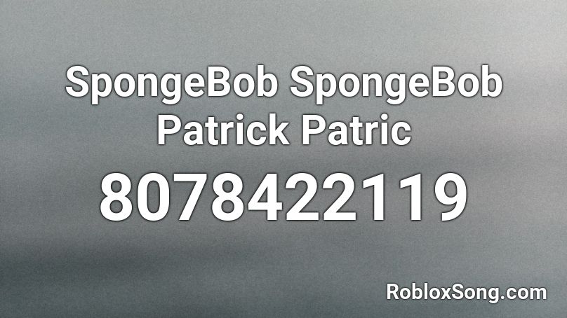 SpongeBob SpongeBob Patrick Patrick Roblox ID