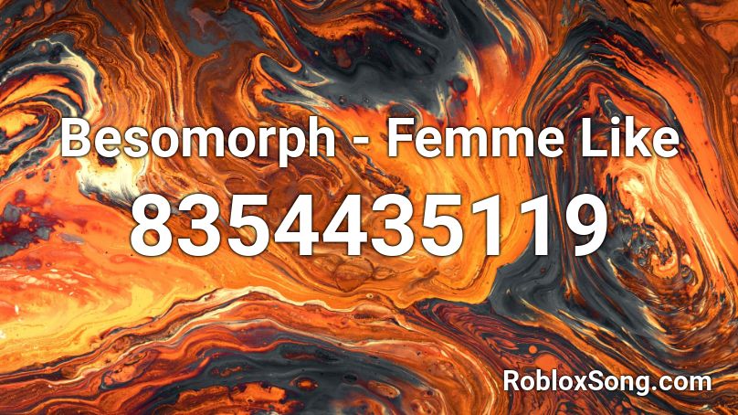 Besomorph - Femme Like  Roblox ID