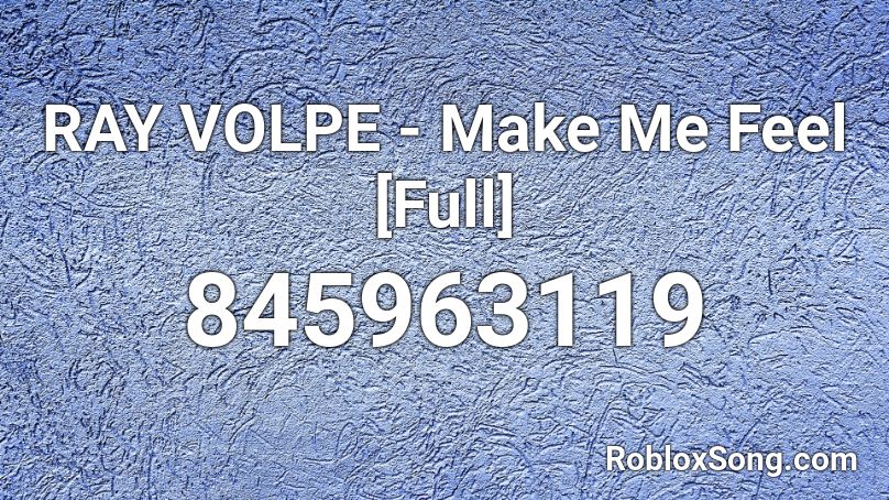 RAY VOLPE - Make Me Feel [Full] Roblox ID
