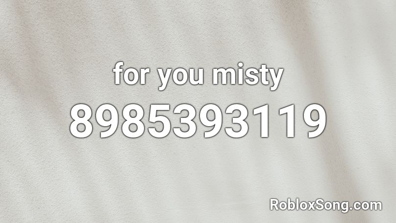 for you misty Roblox ID