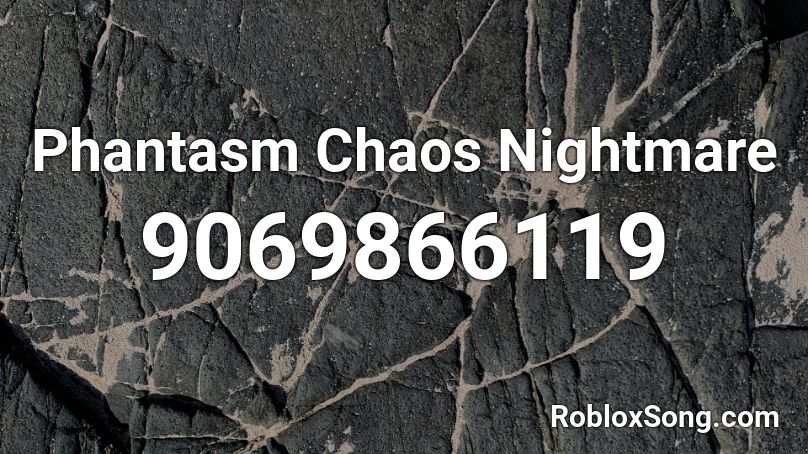 Phantasm Chaos Nightmare Roblox ID