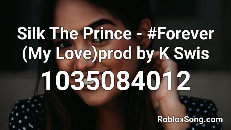 Silk The Prince - #Forever (My Love)prod by K Swis Roblox ID