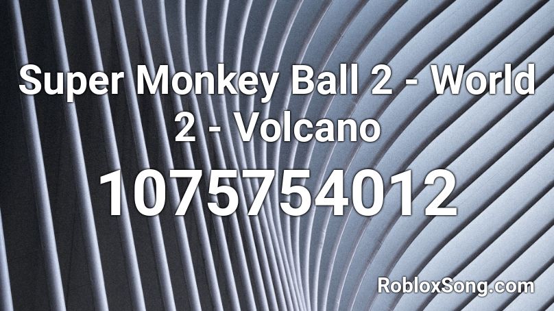 Super Monkey Ball 2 - World 2 - Volcano Roblox ID