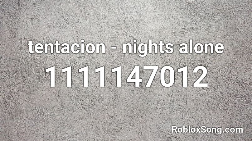 tentacion - nights alone Roblox ID