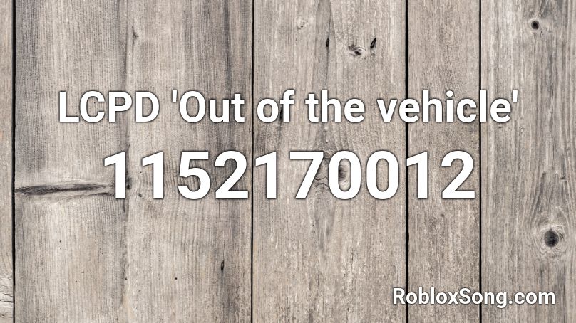 LCPD 'Out of the vehicle' Roblox ID