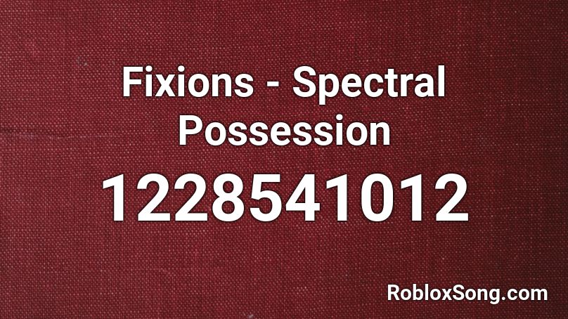 Fixions - Spectral Possession Roblox ID