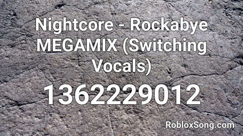 Nightcore - Rockabye  MEGAMIX (Switching Vocals) Roblox ID