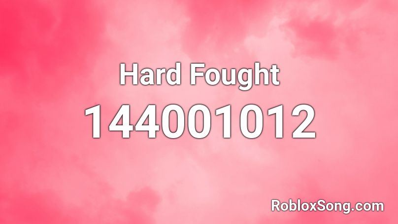 Hard Fought Roblox ID