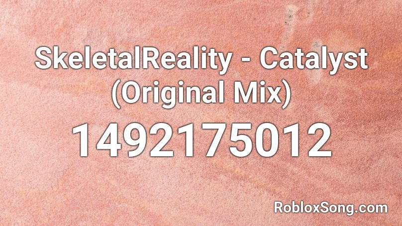 SkeletalReality - Catalyst (Original Mix) Roblox ID