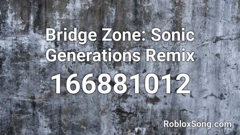 Bridge Zone: Sonic Generations Remix Roblox ID