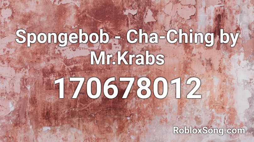 Spongebob - Cha-Ching by Mr.Krabs Roblox ID