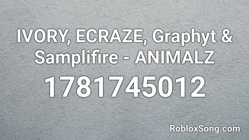 IVORY, ECRAZE, Graphyt & Samplifire - ANIMALZ Roblox ID