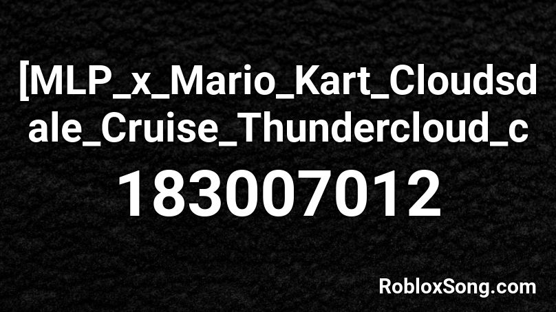 [MLP_x_Mario_Kart_Cloudsdale_Cruise_Thundercloud_c Roblox ID