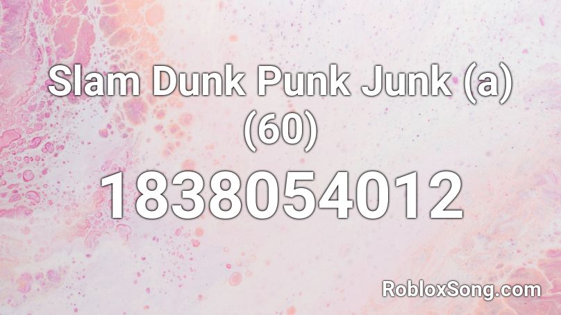 Slam Dunk Punk Junk (a) (60) Roblox ID