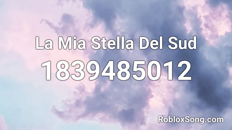 La Mia Stella Del Sud Roblox ID