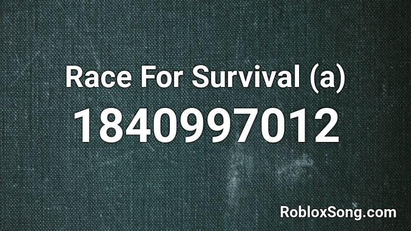 Race For Survival (a) Roblox ID