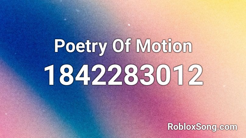 Poetry Of Motion Roblox ID