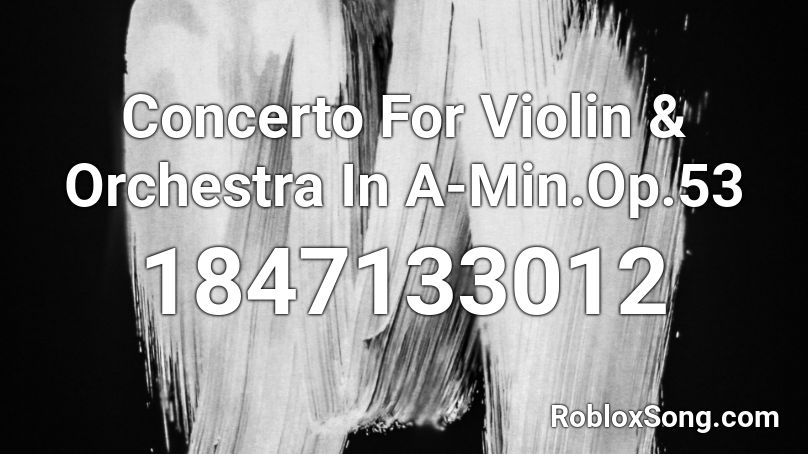 Concerto For Violin & Orchestra In A-Min.Op.53 Roblox ID