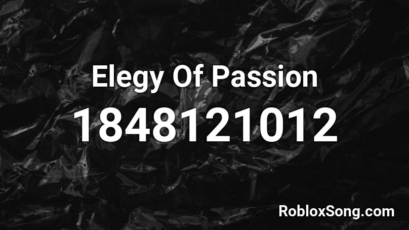 Elegy Of Passion Roblox ID