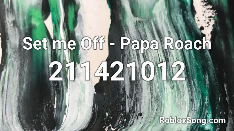 Set me Off - Papa Roach Roblox ID