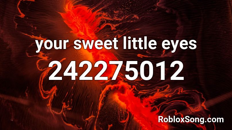 your sweet little eyes Roblox ID