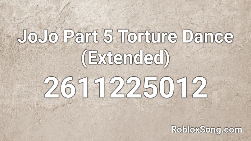 JoJo Part 5 Torture Dance (Extended) Roblox ID