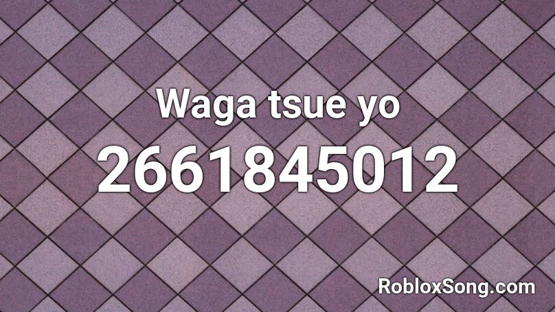 Waga tsue yo Roblox ID