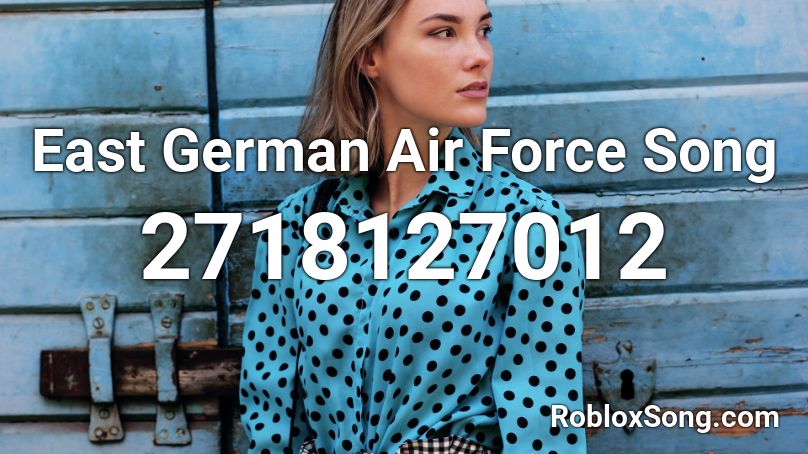 East German Air Force Song Roblox Id Roblox Music Codes - air force pic id roblox