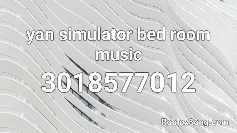 yan simulator bed room  music Roblox ID