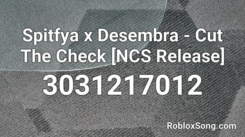 Spitfya x Desembra - Cut The Check [NCS Release] Roblox ID