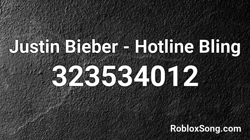 Justin Bieber - Hotline Bling Roblox ID