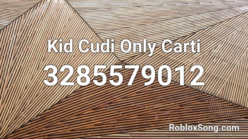 Kid Cudi Only Carti Roblox ID