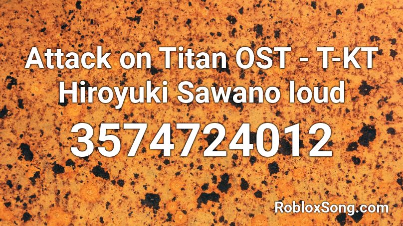 Attack On Titan Ost T Kt Hiroyuki Sawano Loud Roblox Id Roblox Music Codes - roblox attack on titan theme song