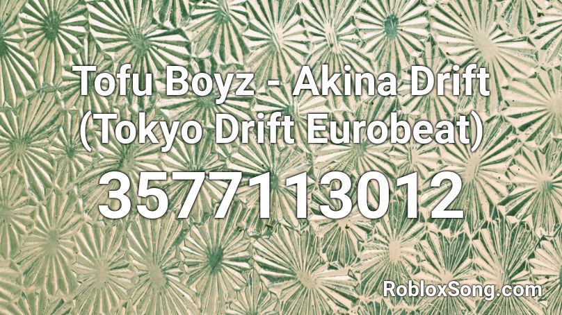 Tofu Boyz - Akina Drift (Tokyo Drift Eurobeat) Roblox ID