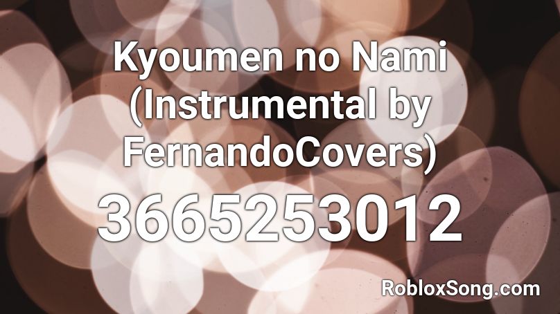 Kyoumen no Nami (Instrumental by FernandoCovers) Roblox ID