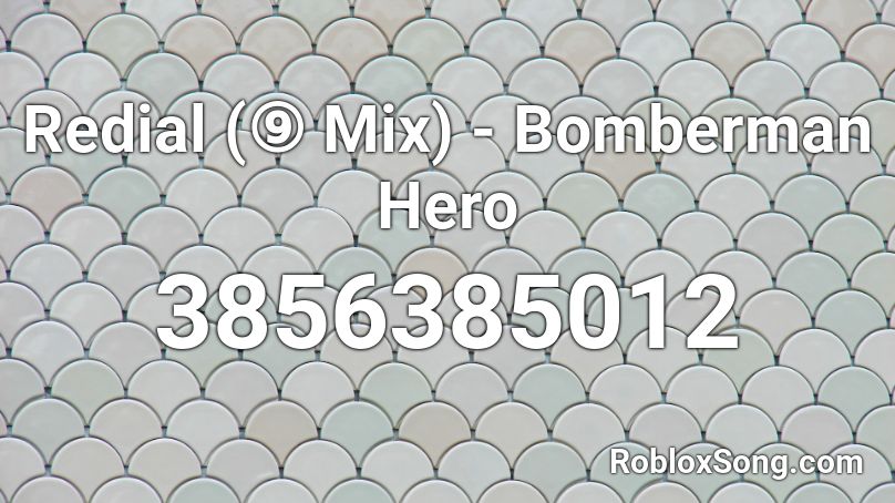 Redial (⑨ Mix) - Bomberman Hero Roblox ID
