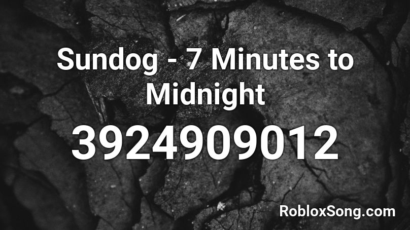 Sundog - 7 Minutes to Midnight Roblox ID