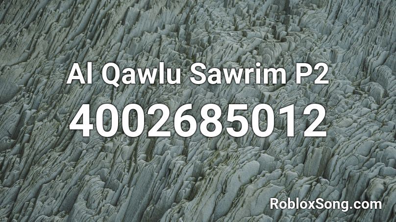 Al Qawlu Sawrim P2 Roblox ID