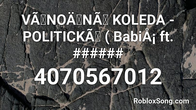 VÃNOÄNÃ KOLEDA - POLITICKÃ ( BabiÅ¡ ft. ###### Roblox ID