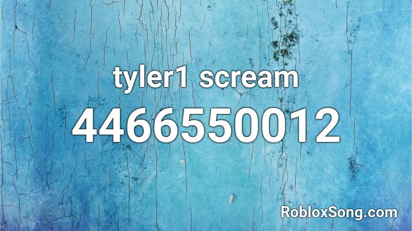 tyler1 scream Roblox ID
