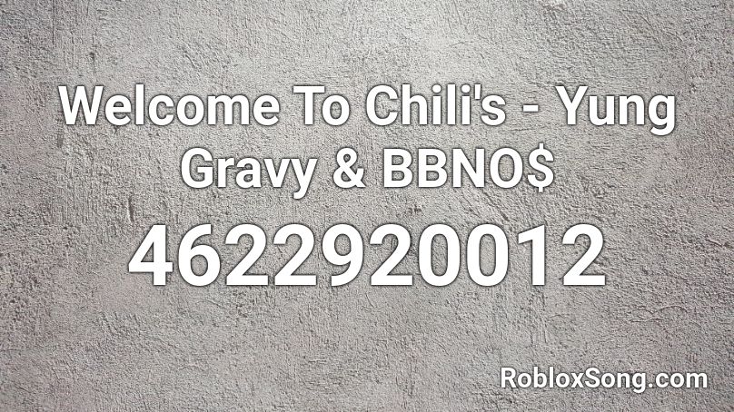 Welcome To Chili's - Yung Gravy & BBNO$ Roblox ID