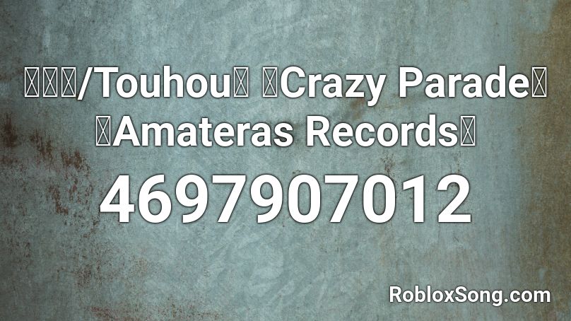 【東方/Touhou】 「Crazy Parade」 【Amateras Records】 Roblox ID