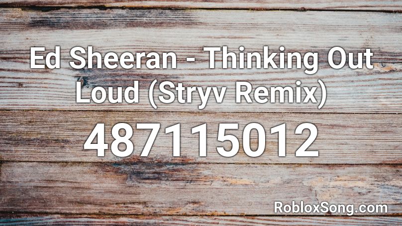 Ed Sheeran - Thinking Out Loud (Stryv Remix) Roblox ID