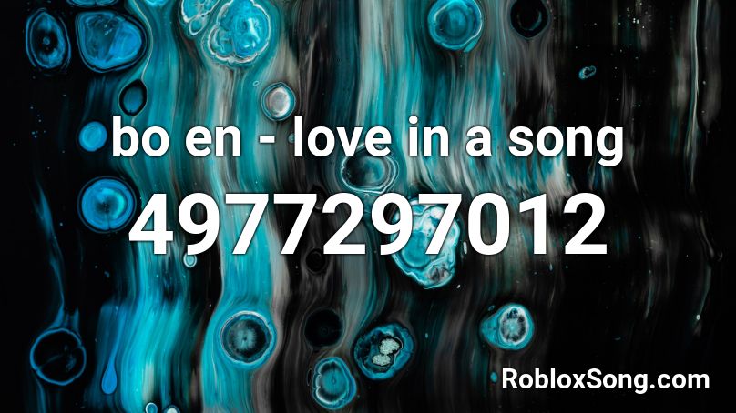 bo en - love in a song Roblox ID