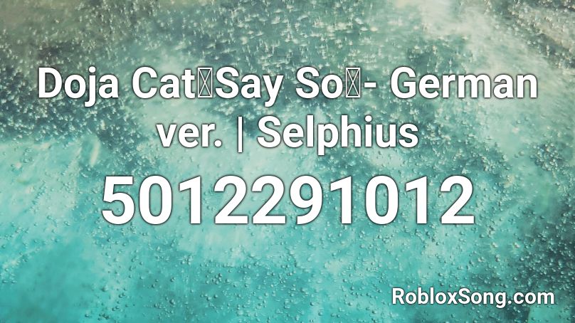 Doja Cat「Say So」- German ver. | Selphius Roblox ID