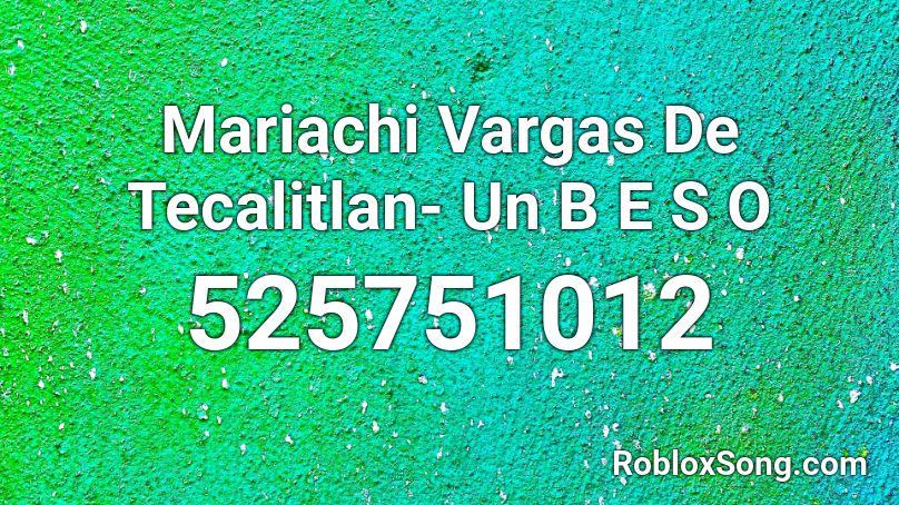 Mariachi Vargas De Tecalitlan- Un B E S O Roblox ID