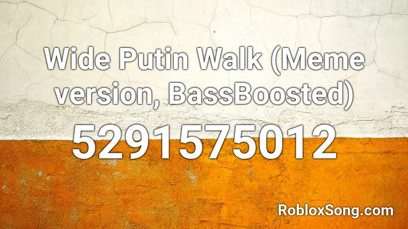 Wide Putin Walk (Meme version, BassBoosted) Roblox ID