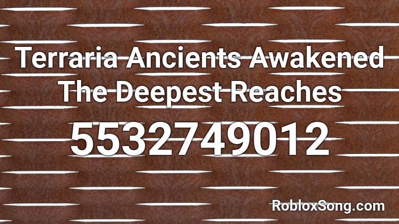 The Deepest Reaches (FORMER ANCIENTS AWAKENED) Roblox ID