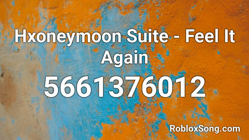 Hxoneymoon Suite - Feel It Again Roblox ID
