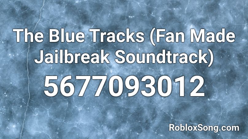 The Blue Tracks (Fan Made Jailbreak Soundtrack) Roblox ID
